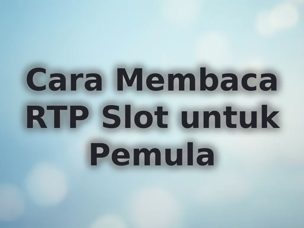Cara Membaca RTP Slot untuk Pemula